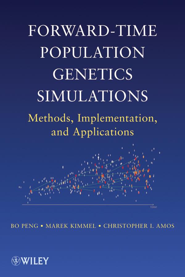 Forward-Time Population Genetics Simulations by Bo Peng, Christopher I. Amos, Marek Kimmel
