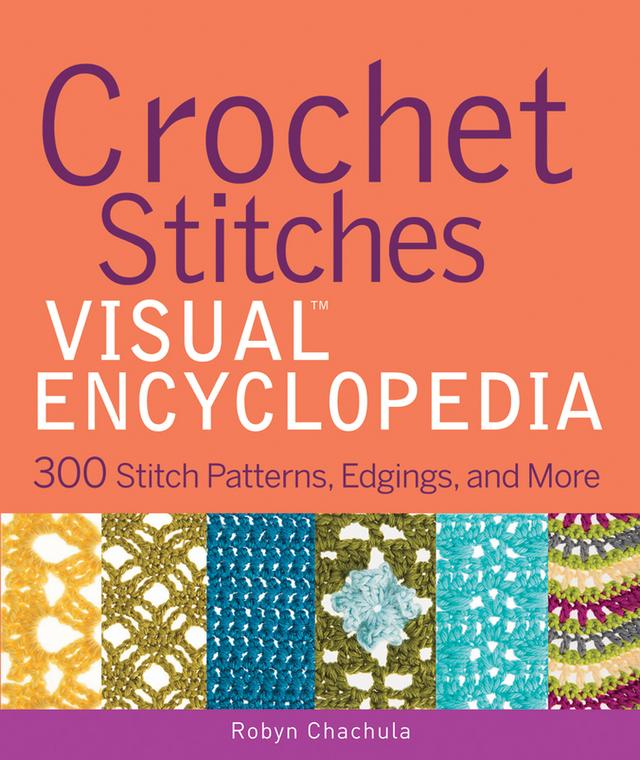 Crochet Stitches VISUAL Encyclopedia by Robyn Chachula