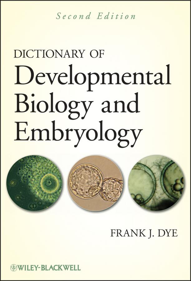 Dictionary of Developmental Biology and Embryology by Frank J. Dye