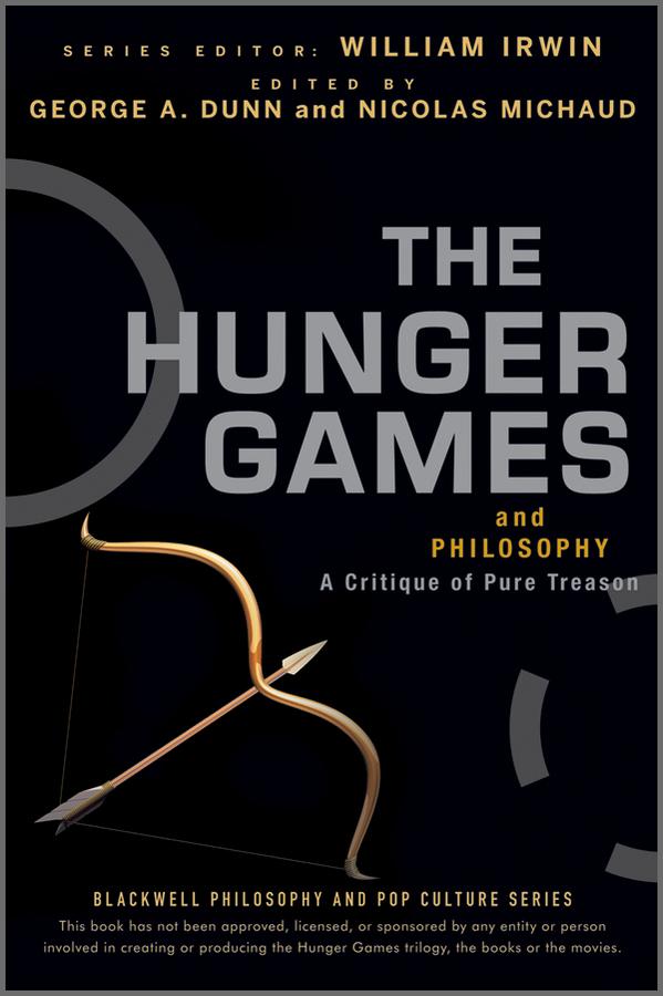 The Hunger Games and Philosophy by George A. Dunn, Nicolas Michaud, William Irwin