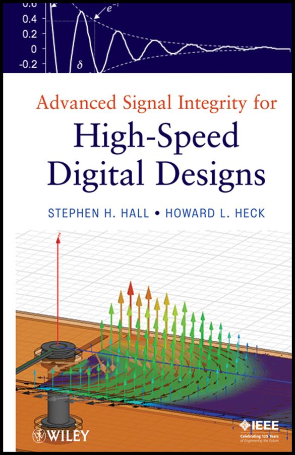 Advanced Signal Integrity for High-Speed Digital Designs by Howard L. Heck, Stephen H. Hall