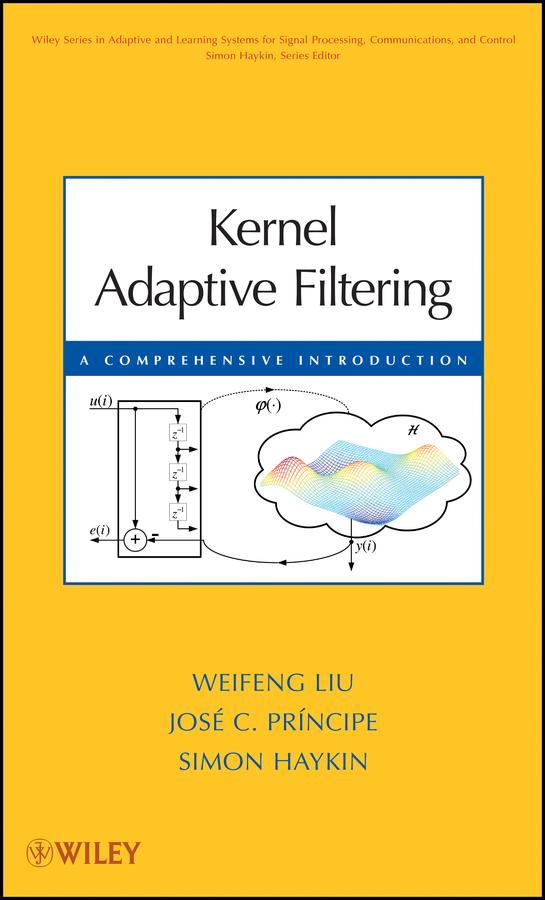 Kernel Adaptive Filtering by José C. Principe, Simon Haykin, Weifeng Liu