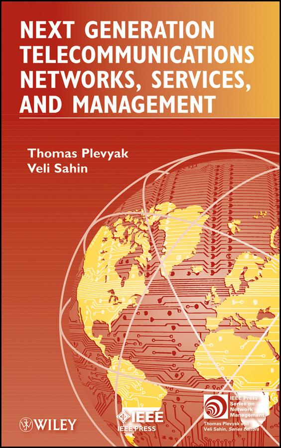 Next Generation Telecommunications Networks, Services, and Management by Thomas Plevyak, Veli Sahin