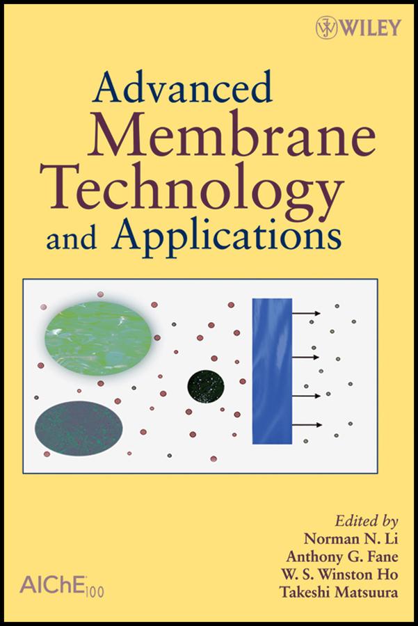 Advanced Membrane Technology and Applications by Anthony G. Fane, Norman N Li, Takeshi Matsuura, W. S. Winston Ho