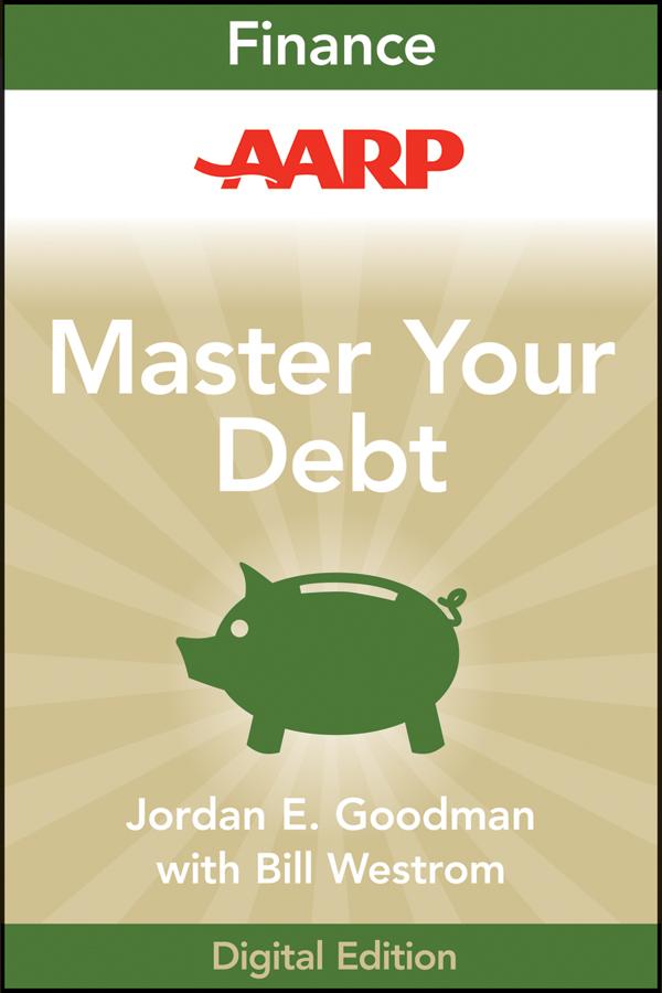 AARP Master Your Debt by Jordan E. Goodman