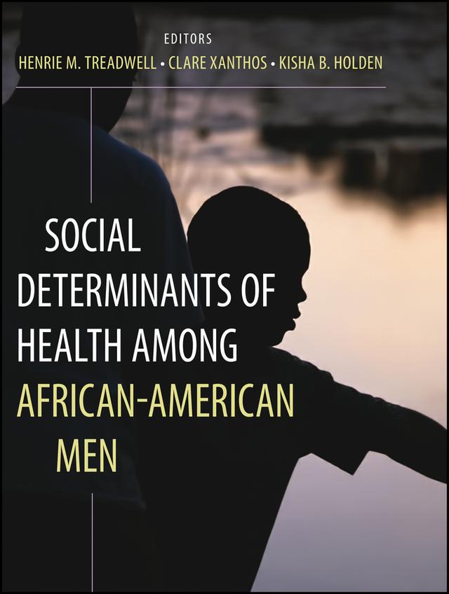 Social Determinants of Health Among African-American Men by Clare Xanthos, Henrie M. Treadwell, Kisha B. Holden