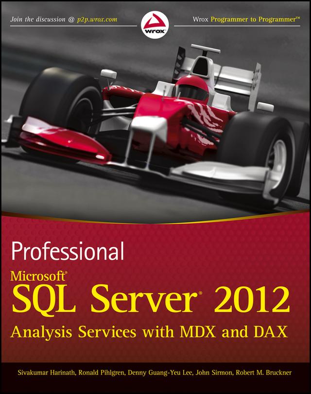 Professional Microsoft SQL Server 2012 Analysis Services with MDX and DAX by Denny Guang-Yeu Lee, John Sirmon, Robert M. Bruckner, Ronald Pihlgren, Sivakumar Harinath