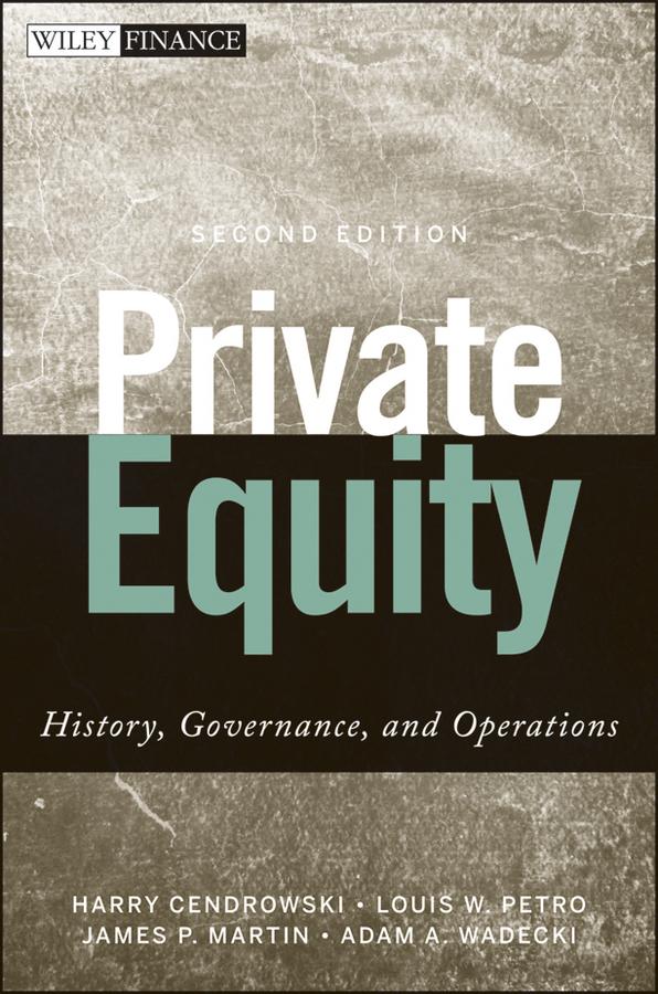 Private Equity by Adam A. Wadecki, Harry Cendrowski, James P. Martin, Louis W. Petro