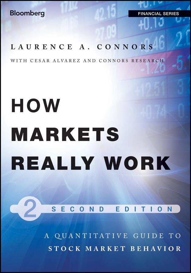 How Markets Really Work by Cesar Alvarez, Connors Research, Larry Connors