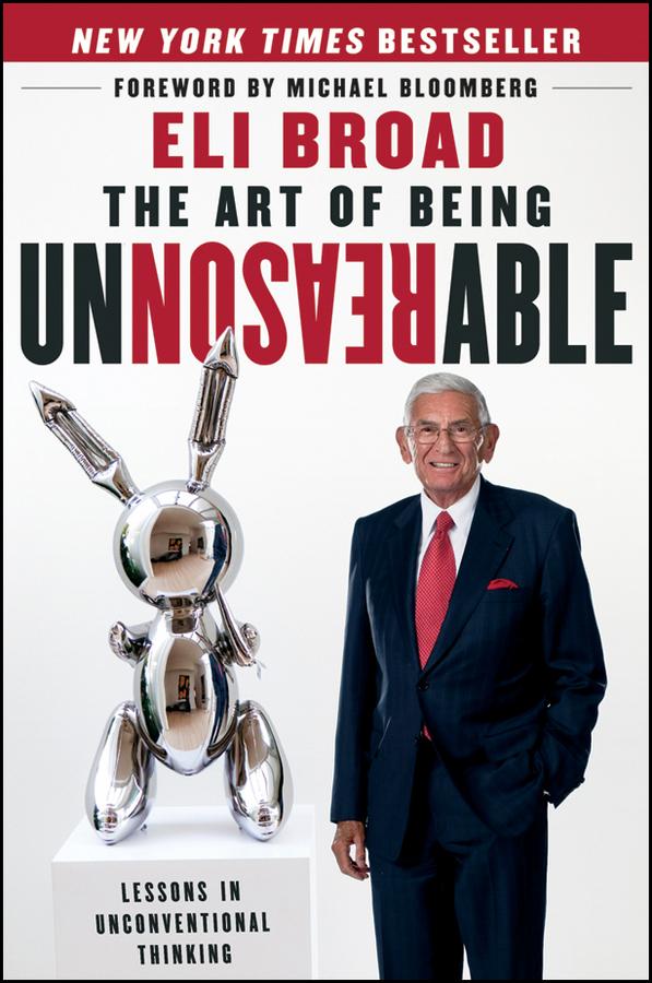 The Art of Being Unreasonable by Eli Broad, Michael R. Bloomberg