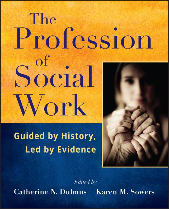 The Profession of Social Work by Catherine N. Dulmus, Karen M. Sowers