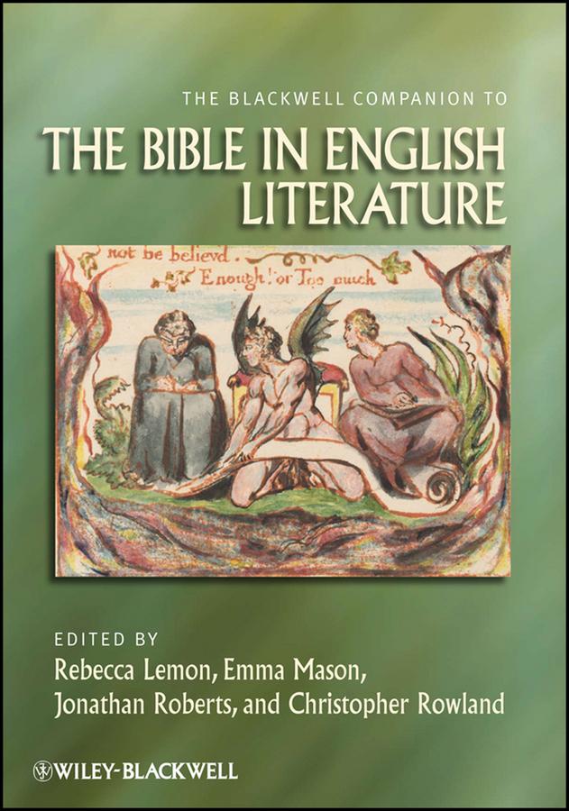 The Blackwell Companion to the Bible in English Literature by Christopher Rowland, Emma Mason, Jonathan Roberts, Rebecca Lemon