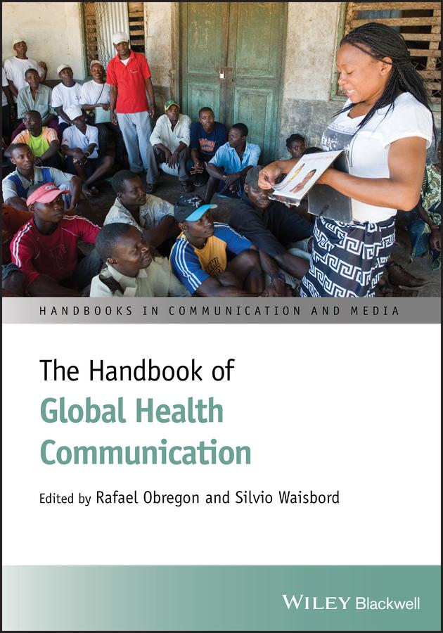 The Handbook of Global Health Communication by Rafael Obregon, Silvio Waisbord