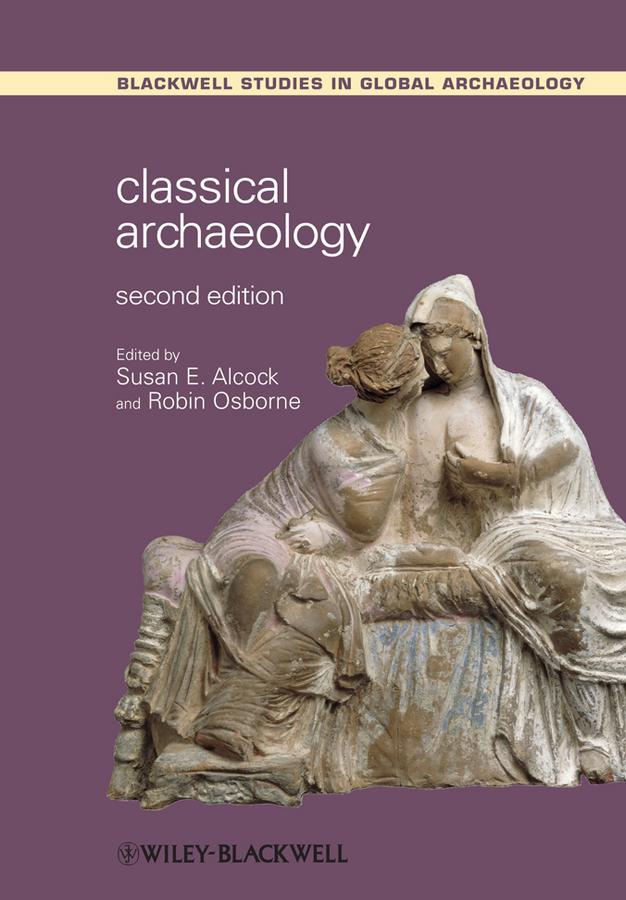 Classical Archaeology by Susan E. Alcock, Robin Osborne