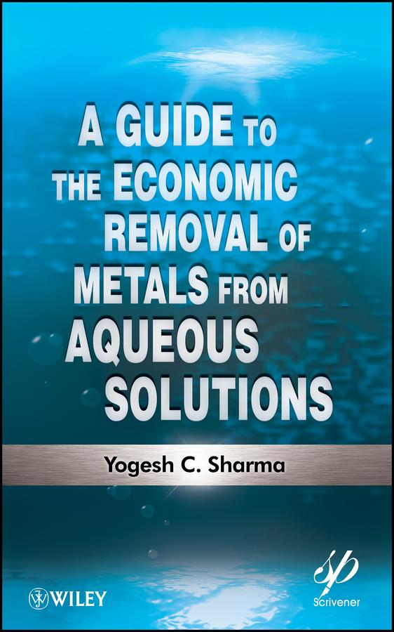 A Guide to the Economic Removal of Metals from Aqueous Solutions by Yogesh C. Sharma