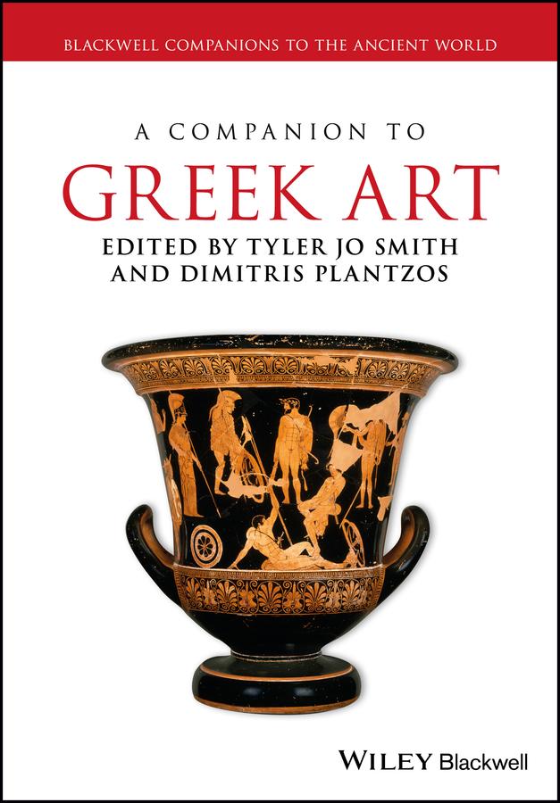 A Companion to Greek Art by Dimitris Plantzos, Tyler Jo Smith