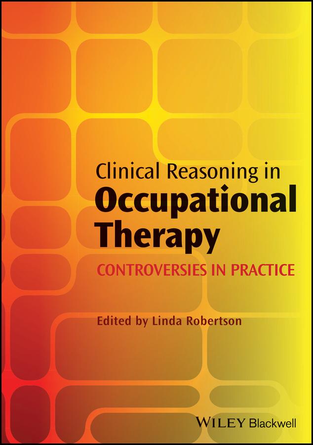 Clinical Reasoning in Occupational Therapy by Linda Robertson