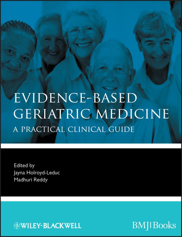 Evidence-Based Geriatric Medicine by Jayna Holroyd-Leduc, Madhuri Reddy