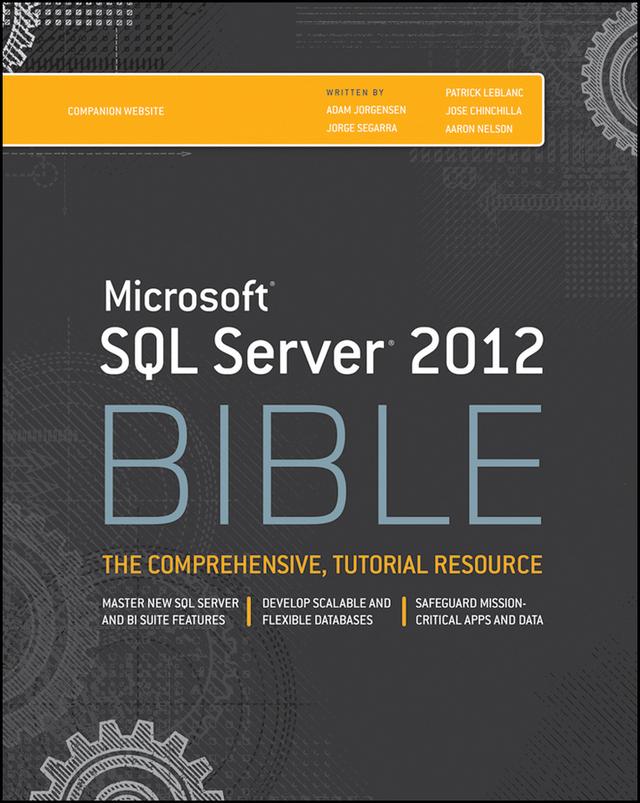Microsoft SQL Server 2012 Bible by Aaron Nelson, Adam Jorgensen, Jorge Segarra, Jose Chinchilla, Patrick LeBlanc