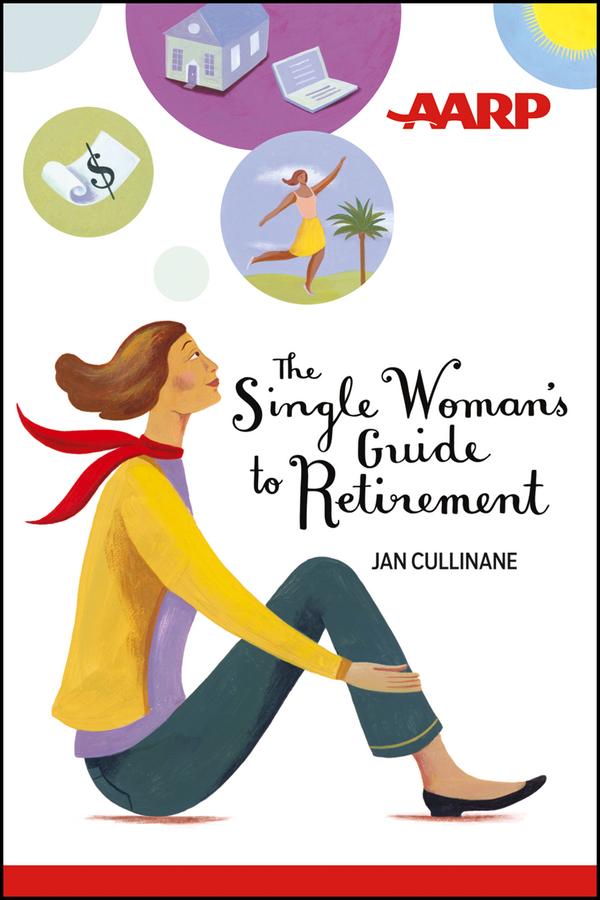 The Single Woman's Guide to Retirement by Jan Cullinane