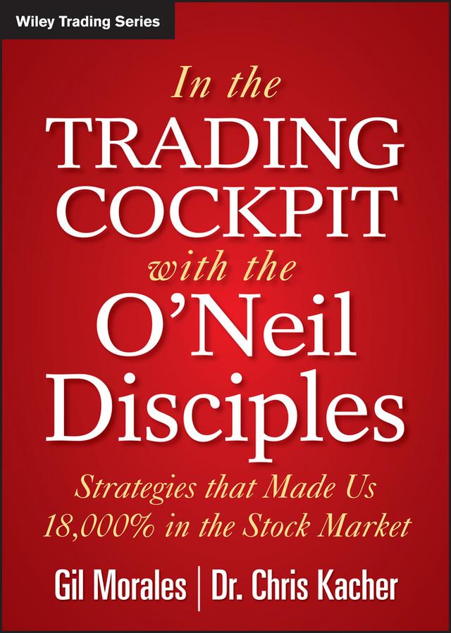 In The Trading Cockpit with the O'Neil Disciples by Chris Kacher, Gil Morales