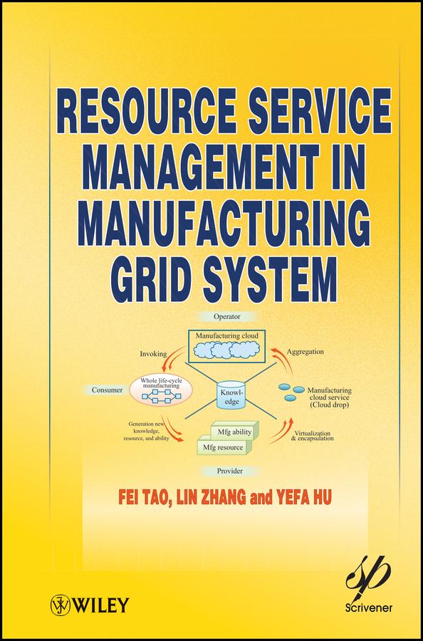Resource Service Management in Manufacturing Grid System by Fei Tao, Lin Zhang, Yefa Hu