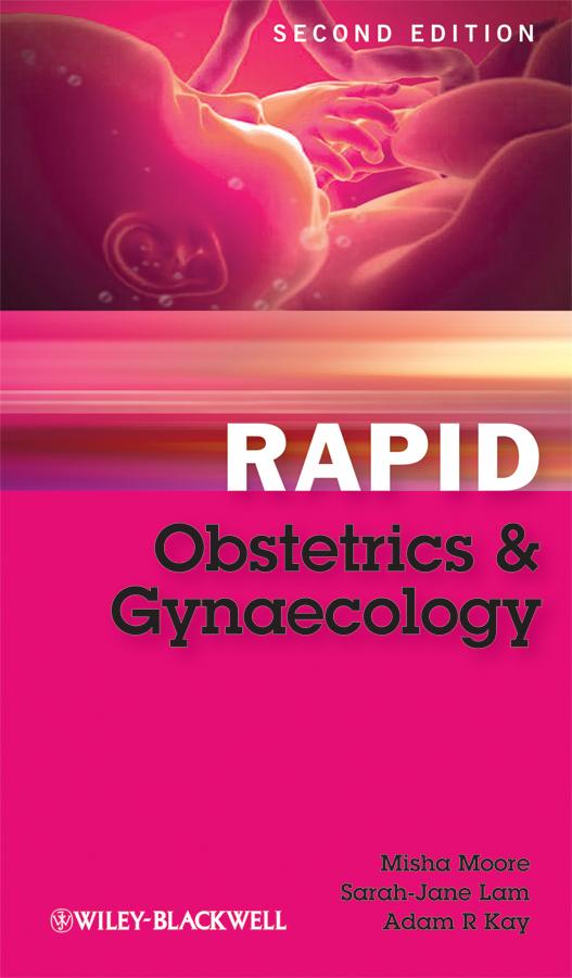 Rapid Obstetrics and Gynaecology by Adam R. Kay, Misha Moore, Sarah-Jane Lam