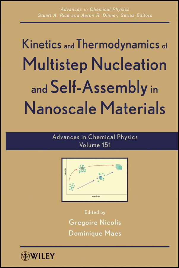 Kinetics and Thermodynamics of Multistep Nucleation and Self-Assembly in Nanoscale Materials, Volume 151 by Aaron R. Dinner, Dominique Maes, Gregoire Nicolis, Stuart A. Rice