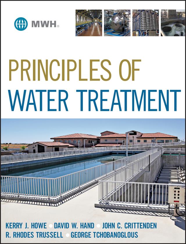 Principles of Water Treatment by David W. Hand, George Tchobanoglous, John C. Crittenden, Kerry J. Howe, R. Rhodes Trussell