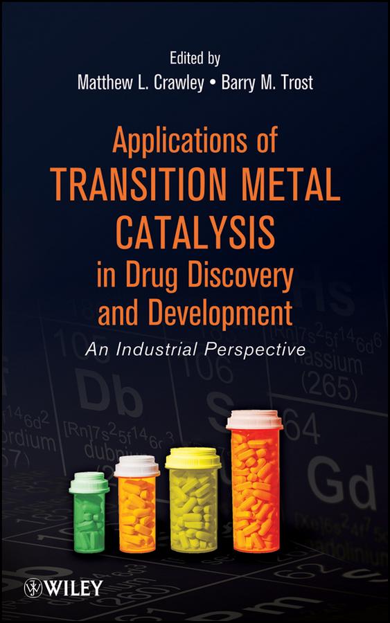 Applications of Transition Metal Catalysis in Drug Discovery and Development by Barry M. Trost, Matthew L. Crawley