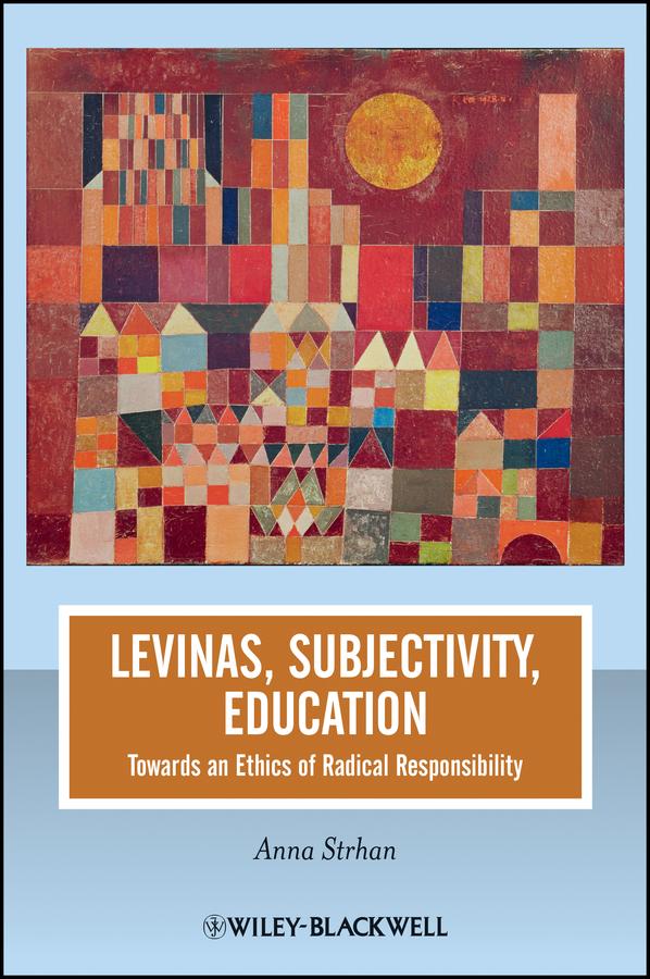Levinas, Subjectivity, Education by Anna Strhan