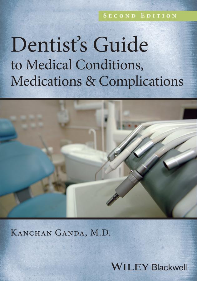 Dentist's Guide to Medical Conditions, Medications and Complications by Kanchan Ganda