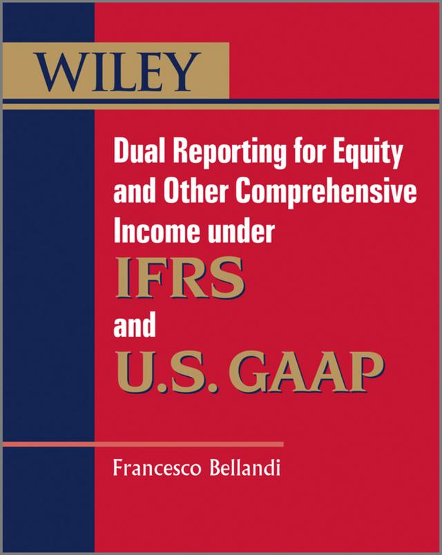 Dual Reporting for Equity and Other Comprehensive Income under IFRSs and U.S. GAAP by Francesco Bellandi