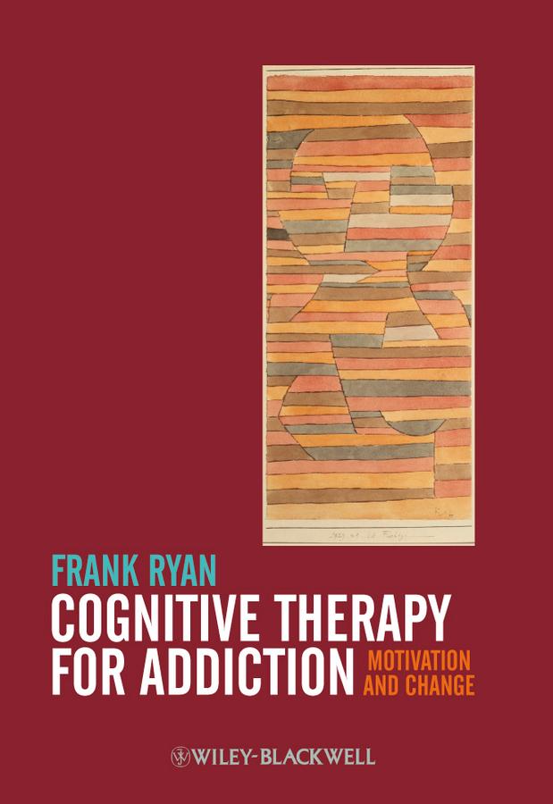 Cognitive Therapy for Addiction by Frank Ryan