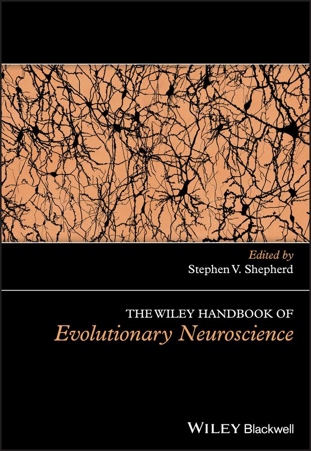 The Wiley Handbook of Evolutionary Neuroscience