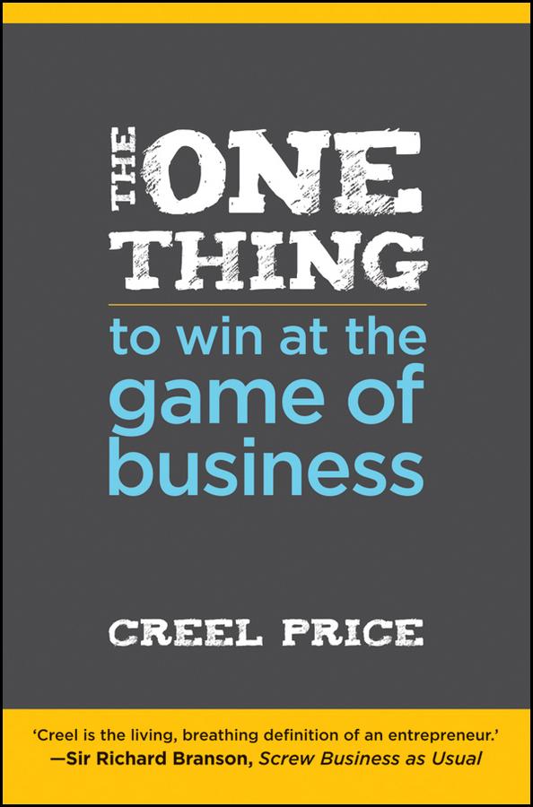 The One Thing to Win at the Game of Business by Creel Price