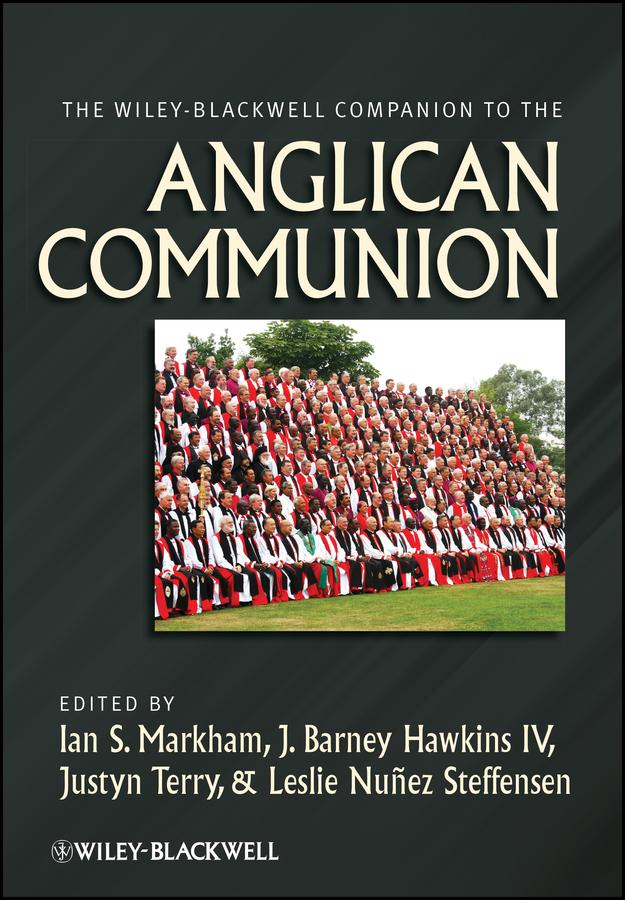 The Wiley-Blackwell Companion to the Anglican Communion by Ian S. Markham, J. Barney Hawkins, IV, Justyn Terry, Leslie Nuñez Steffensen