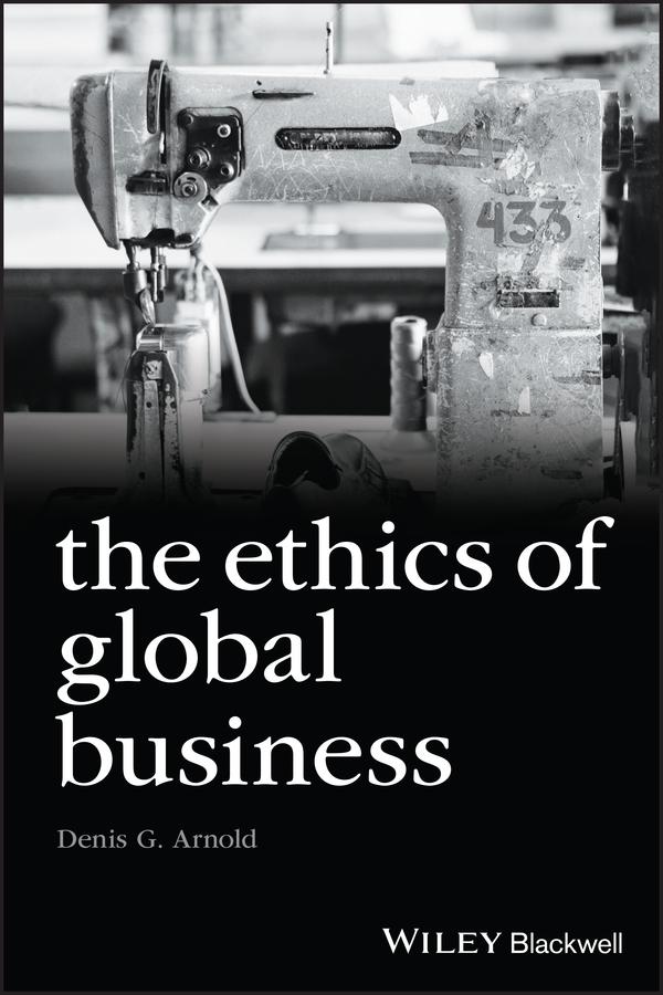 The Ethics of Global Business by Denis G. Arnold