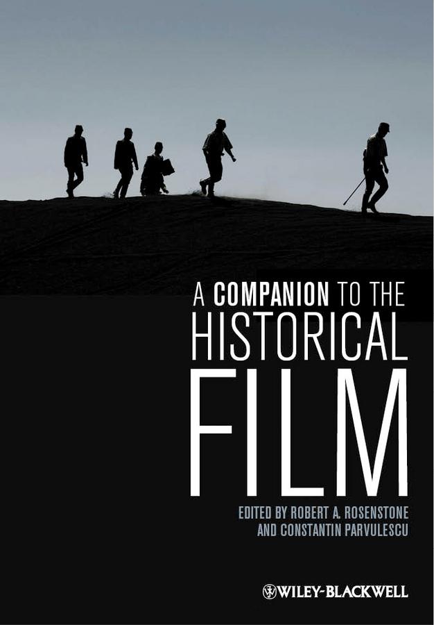 A Companion to the Historical Film by Constantin Parvulescu, Robert A. Rosenstone