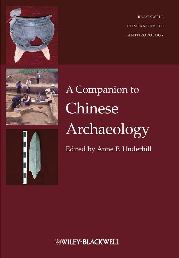 A Companion to Chinese Archaeology by Anne P. Underhill