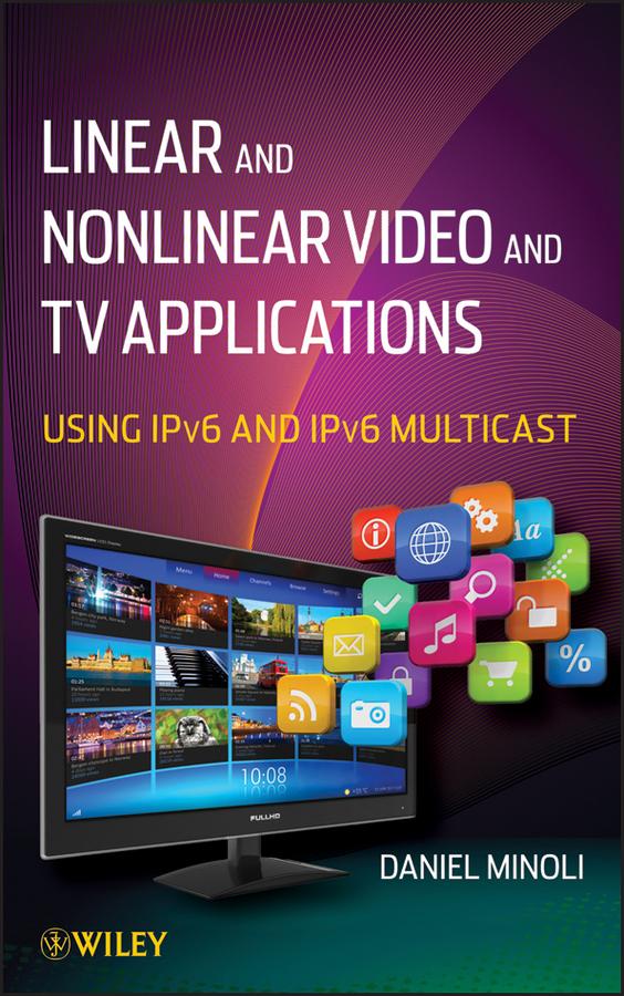 Linear and Non-Linear Video and TV Applications by Daniel Minoli
