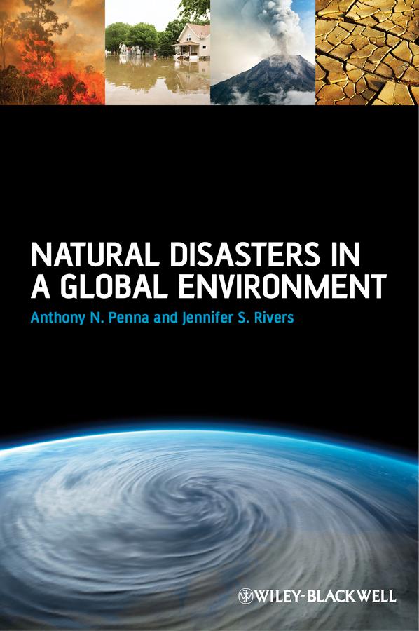 Natural Disasters in a Global Environment by Anthony N. Penna, Jennifer S. Rivers