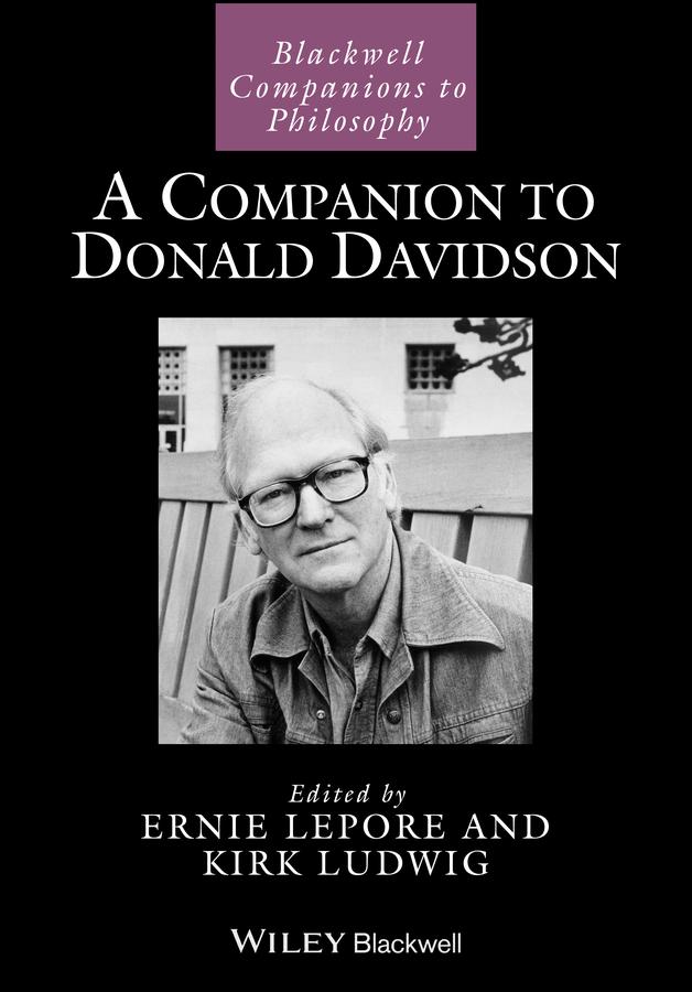 A Companion to Donald Davidson by Ernest Lepore, Kirk Ludwig