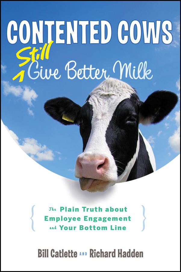 Contented Cows Still Give Better Milk by Bill Catlette, Richard Hadden