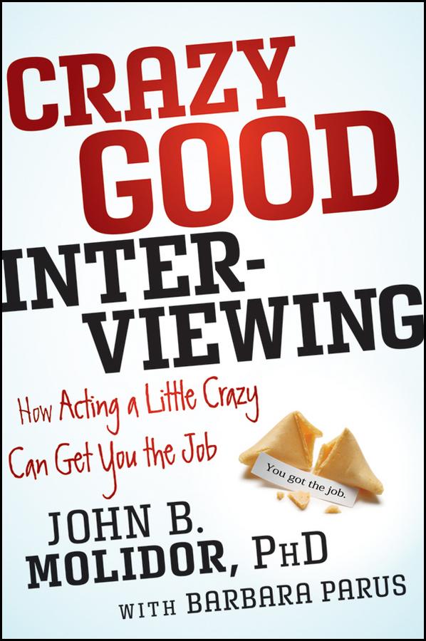 Crazy Good Interviewing by Barbara Parus, John B. Molidor