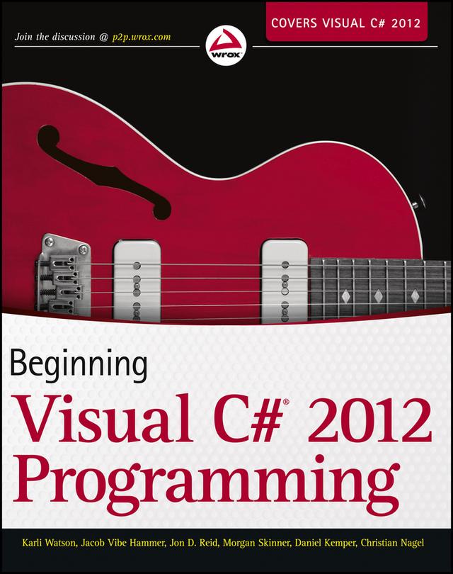 Beginning Visual C# 2012 Programming by Christian Nagel, Daniel Kemper, Jacob Vibe Hammer, Jon D. Reid, Karli Watson, Morgan Skinner