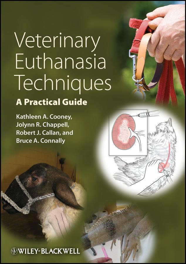 Veterinary Euthanasia Techniques by Bruce A. Connally, Jolynn R. Chappell, Kathleen A. Cooney, Robert J. Callan
