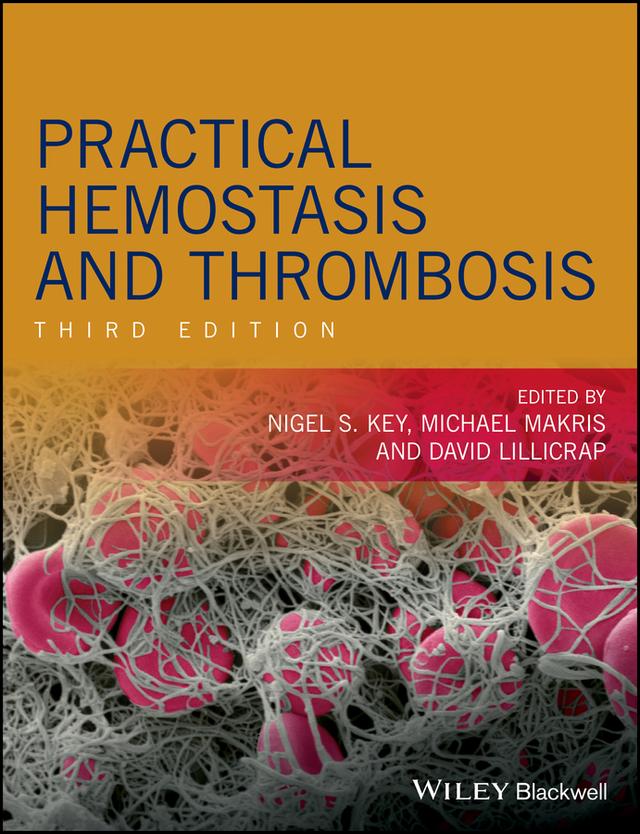 Practical Hemostasis and Thrombosis by David Lillicrap, Michael Makris, Nigel S. Key