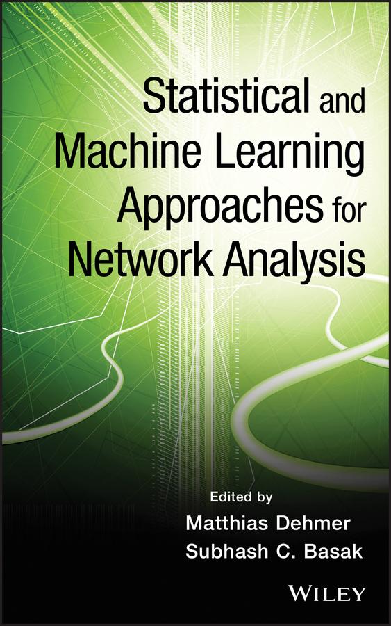 Statistical and Machine Learning Approaches for Network Analysis by Matthias Dehmer, Subhash C. Basak
