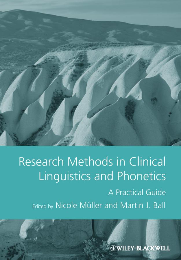 Research Methods in Clinical Linguistics and Phonetics by Martin J. Ball, Nicole Müller